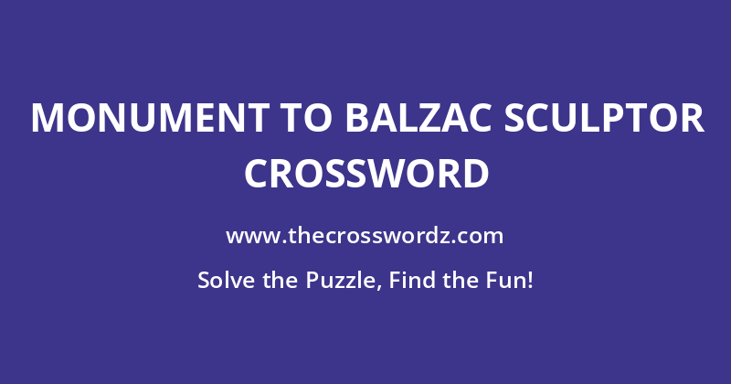 Monument to Balzac sculptor crossword