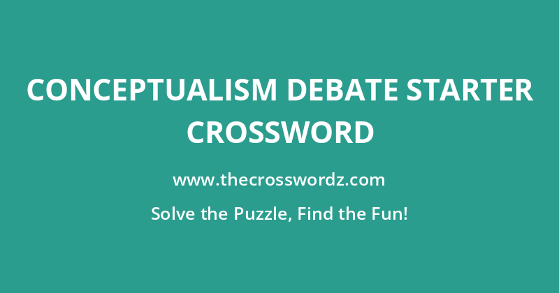Conceptualism debate starter crossword