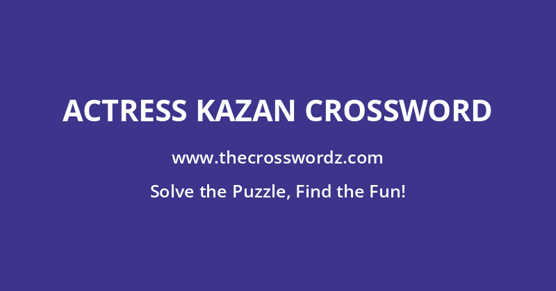 Actress Kazan crossword