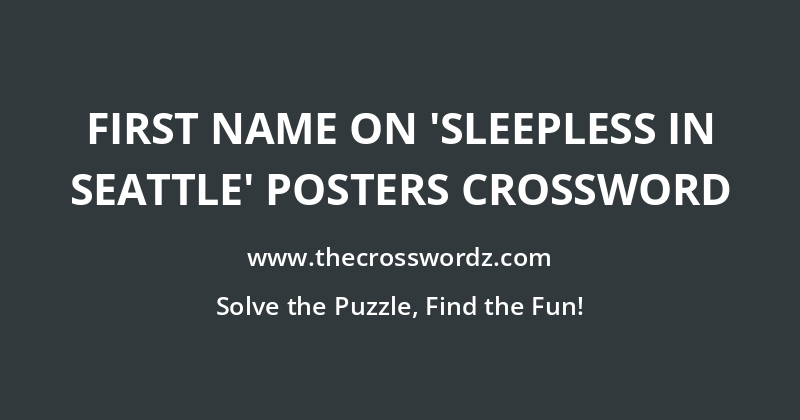 First name on ‘Sleepless in Seattle’ posters crossword