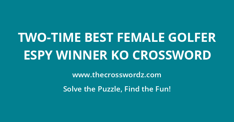 Two-time Best Female Golfer ESPY winner Ko crossword