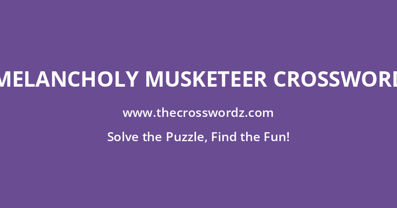Melancholy Musketeer crossword