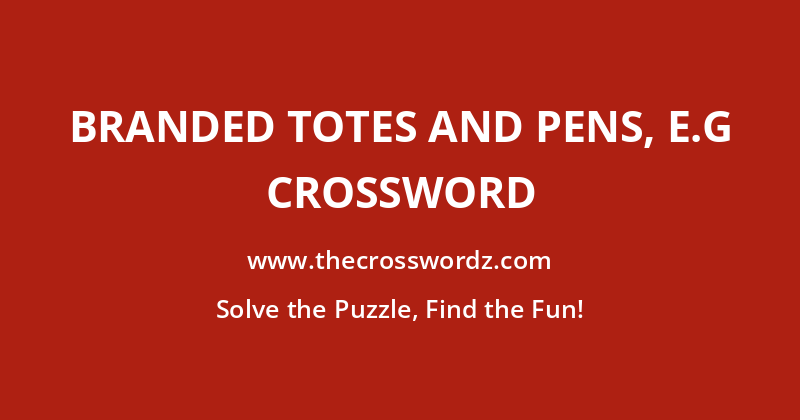 Branded totes and pens, e.g crossword