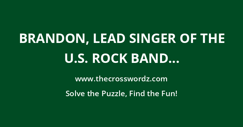 Brandon, lead singer of the U.S. rock band The Killers crossword