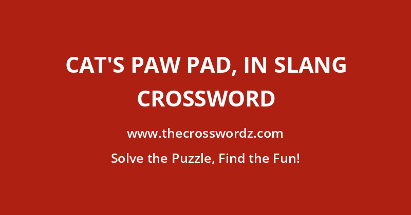 Cat’s paw pad, in slang crossword