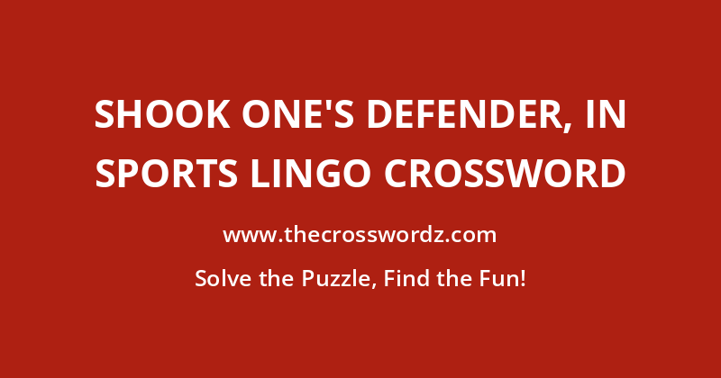 Shook one’s defender, in sports lingo crossword