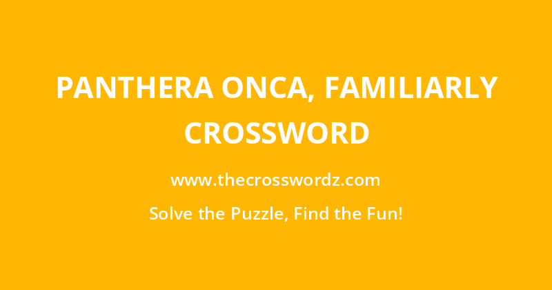 Panthera onca, familiarly crossword