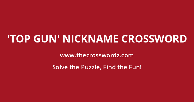 ‘Top Gun’ nickname crossword