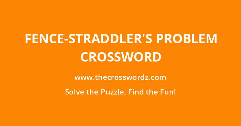 Fence-straddler’s problem crossword