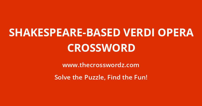 Shakespeare-based Verdi opera crossword