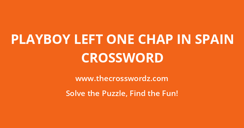 Playboy left one chap in Spain crossword