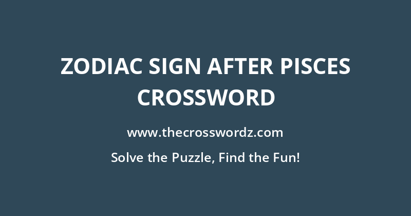 Zodiac sign after Pisces crossword
