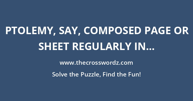 Ptolemy, say, composed page or sheet regularly in Greek crossword