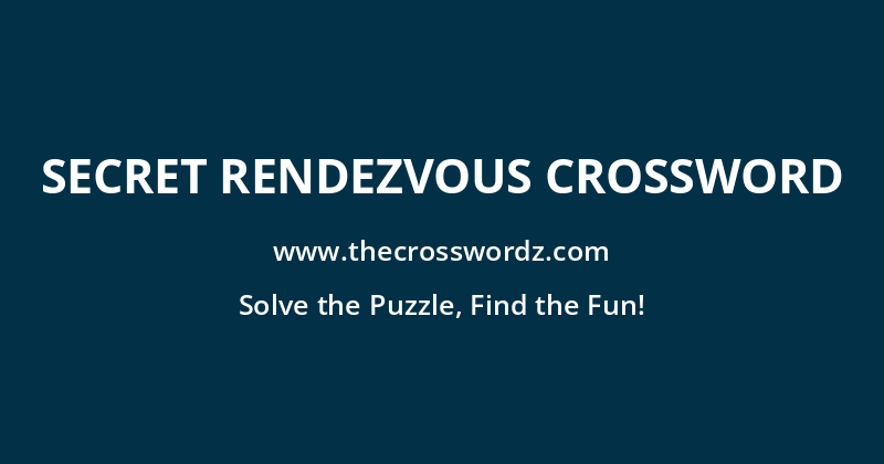 Secret rendezvous crossword