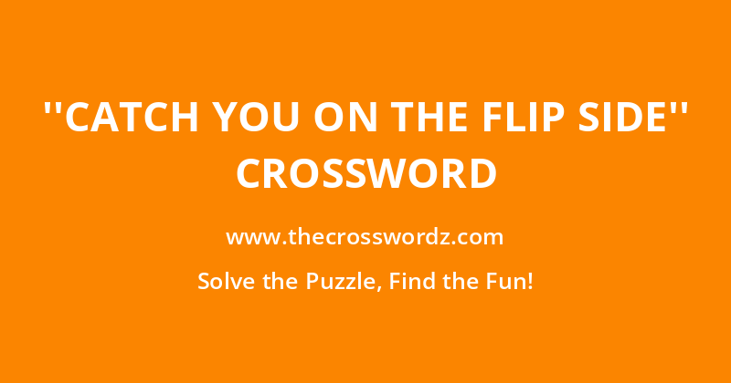 ”Catch you on the flip side” crossword