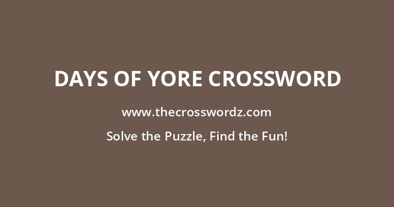 Days of yore crossword