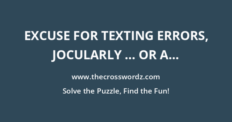 EXCUSE FOR TEXTING ERRORS, JOCULARLY … OR A...