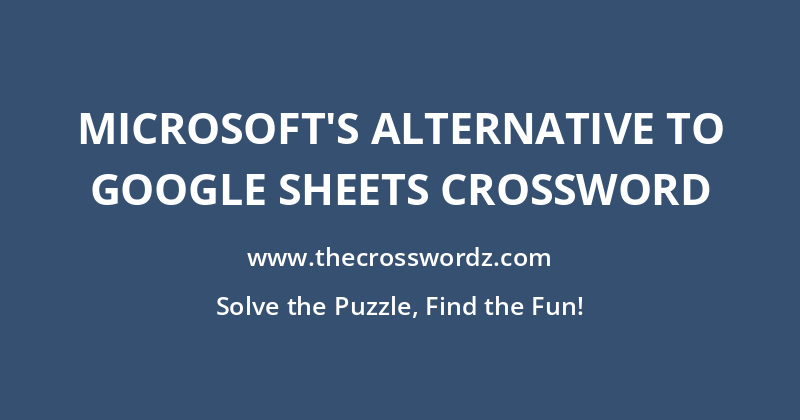 Microsoft’s alternative to Google Sheets crossword