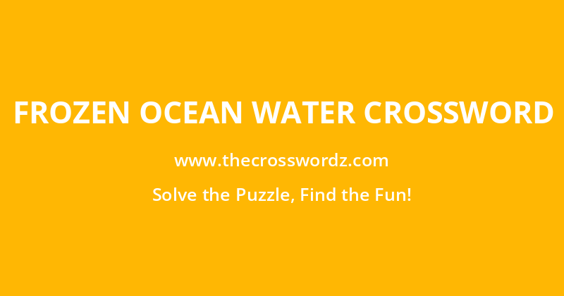 Frozen ocean water crossword