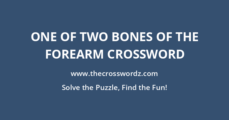 One of two bones of the forearm crossword