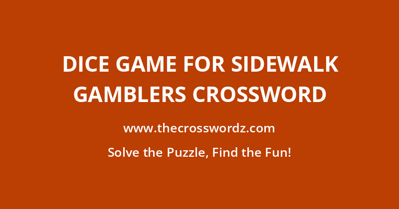 Dice game for sidewalk gamblers crossword