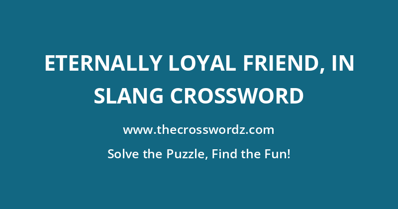 Eternally loyal friend, in slang crossword