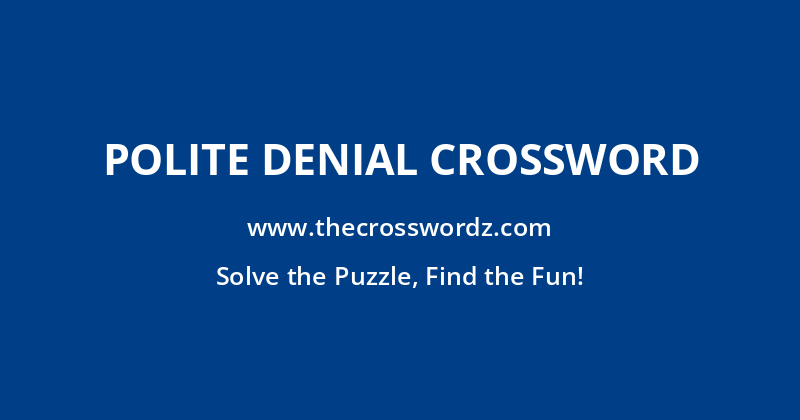 Polite denial crossword