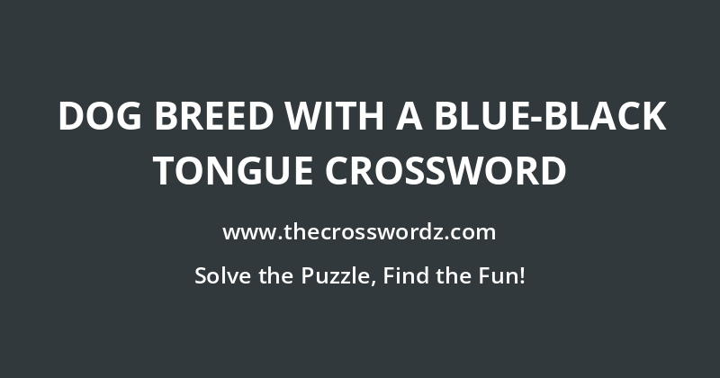 Dog breed with a blue-black tongue crossword