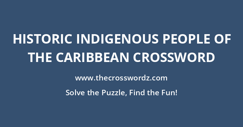 Historic indigenous people of the Caribbean crossword