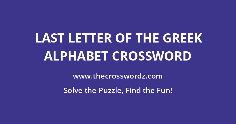 Last letter of the Greek alphabet crossword