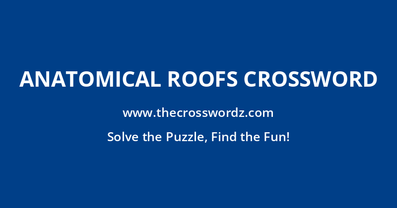 Anatomical roofs crossword