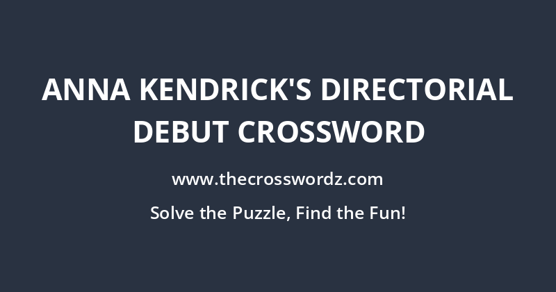 Anna Kendrick’s directorial debut crossword