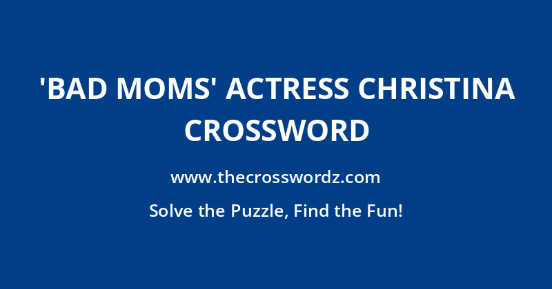 ‘Bad Moms’ actress Christina crossword