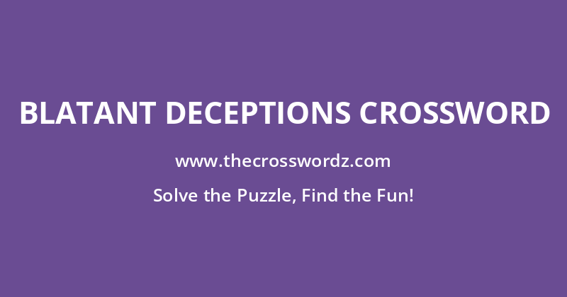 Blatant deceptions crossword