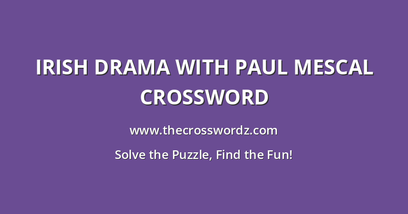 Irish drama with Paul Mescal crossword