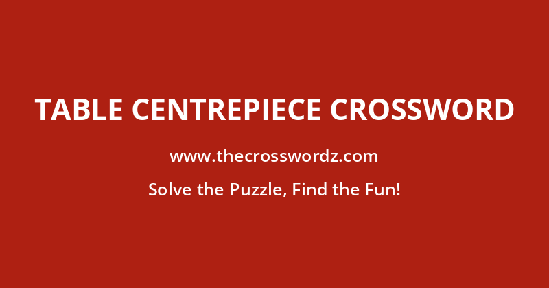 Table centrepiece crossword