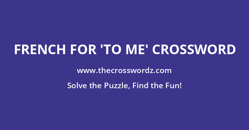 French for ‘to me’ crossword