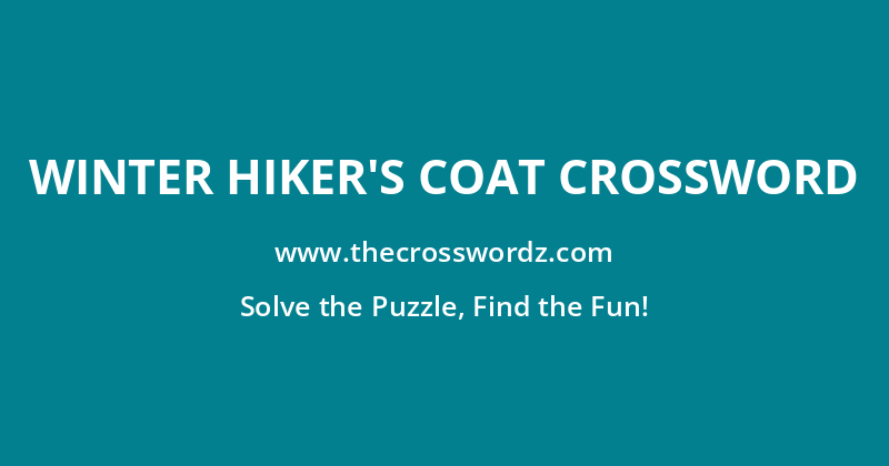 Winter hiker’s coat crossword