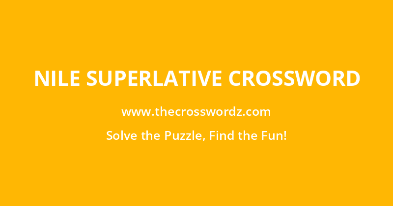 Nile superlative crossword