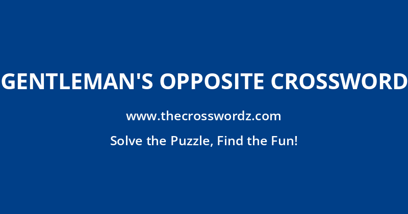 Gentleman’s opposite crossword