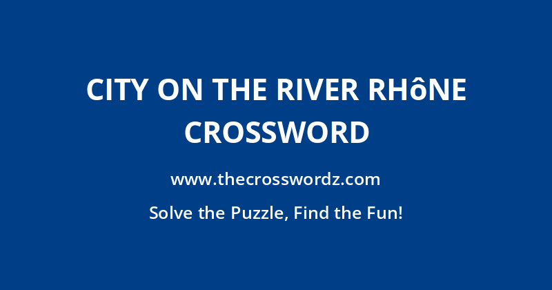 City on the River Rhône crossword