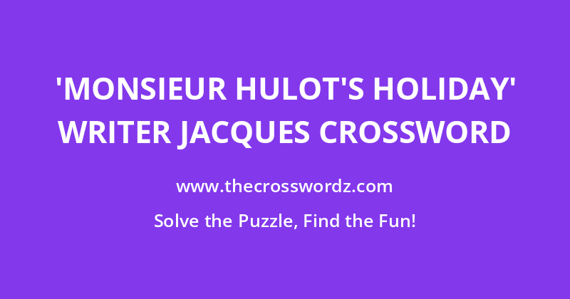 ‘Monsieur Hulot’s Holiday’ writer Jacques crossword