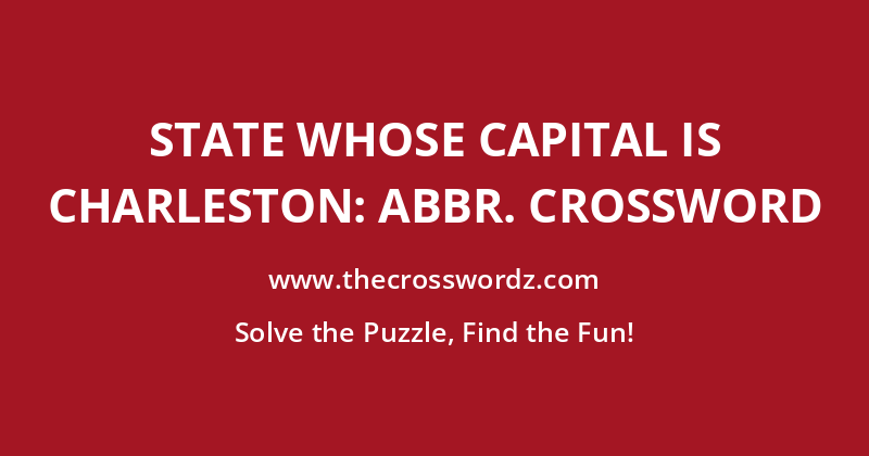 State whose capital is Charleston: Abbr. crossword