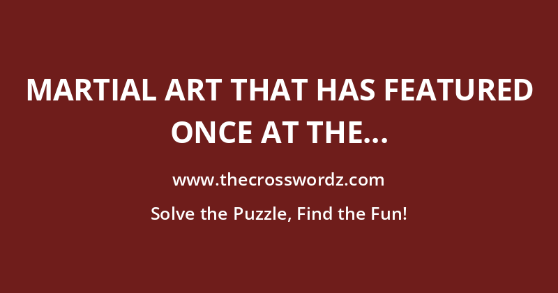 Martial art that has featured once at the Olympic Games, in 2021 crossword
