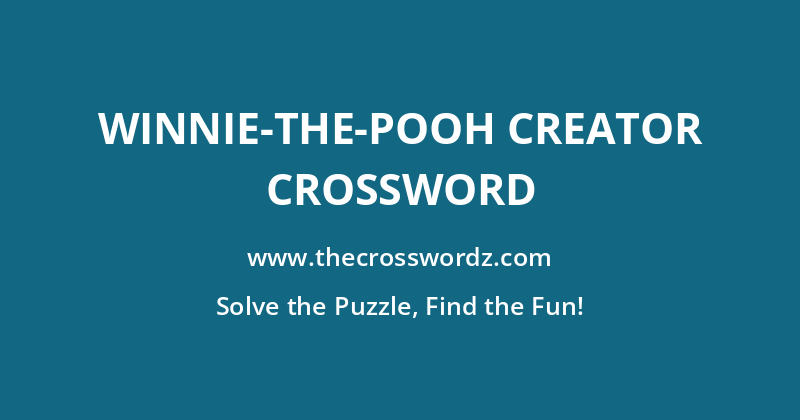 Winnie-the-Pooh creator crossword