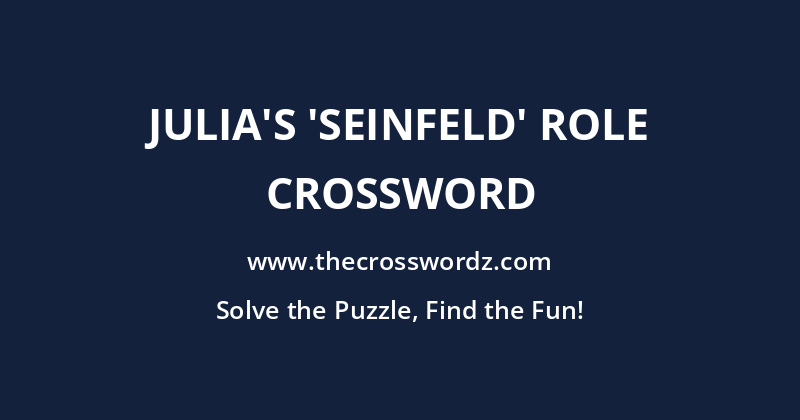 Julia’s ‘Seinfeld’ role crossword