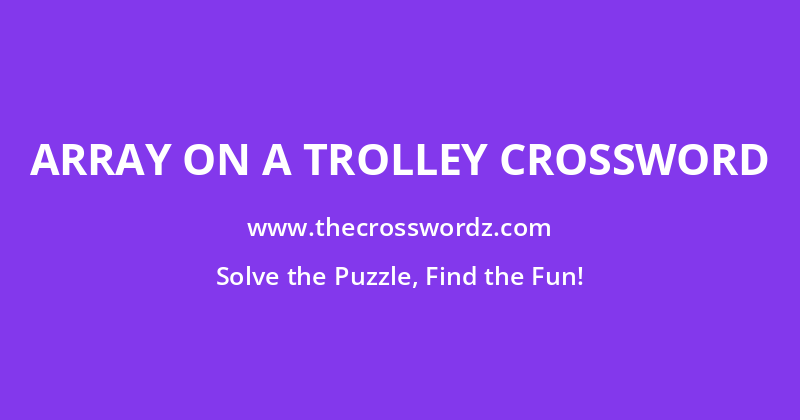 Array on a trolley crossword