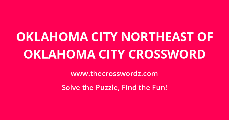 Oklahoma city northeast of Oklahoma City crossword