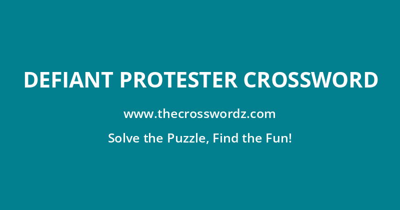 Defiant protester crossword