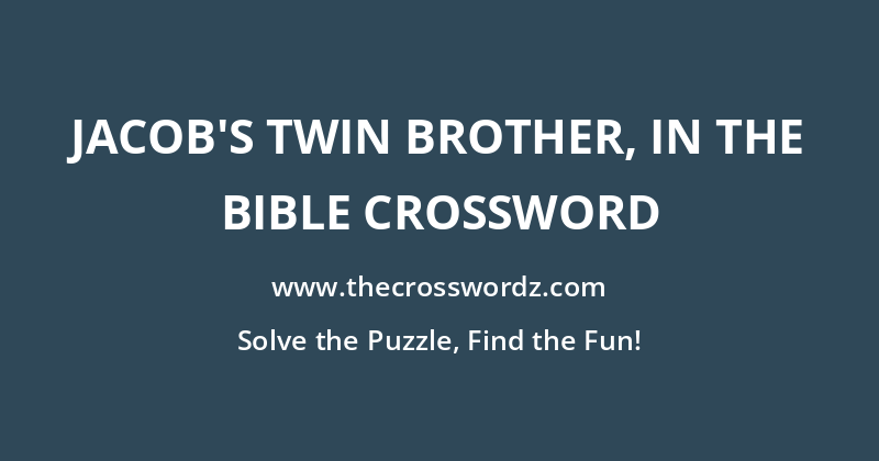 Jacob’s twin brother, in the Bible crossword